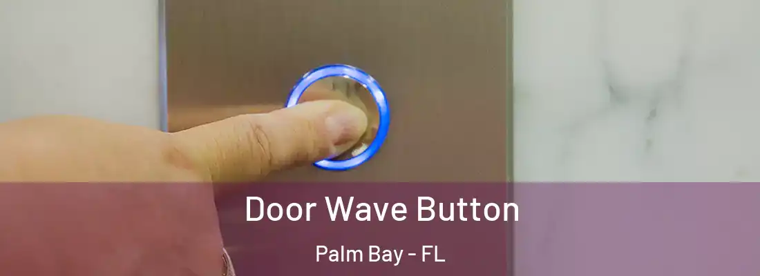  Door Wave Button Palm Bay - FL