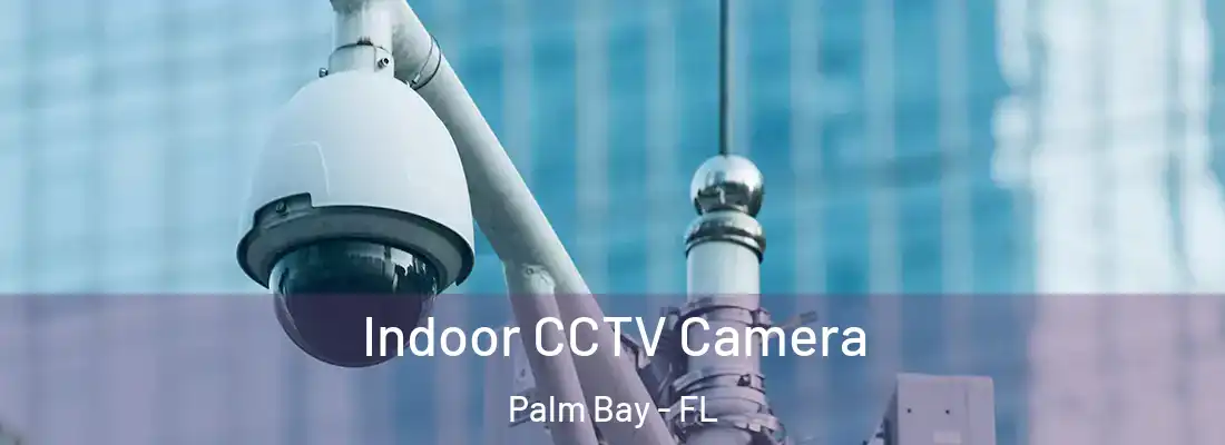  Indoor CCTV Camera Palm Bay - FL